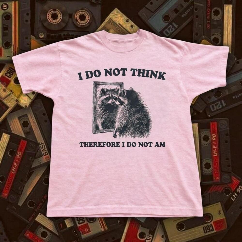 I Do Not Think Therefore I Do Not Am Tee